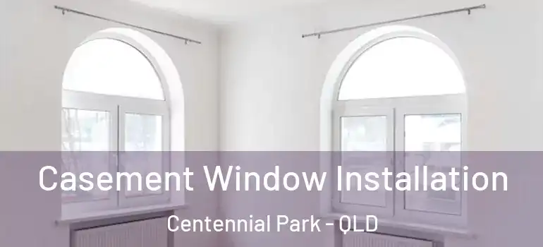 Casement Window Installation Centennial Park - QLD