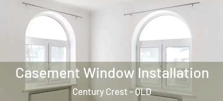 Casement Window Installation Century Crest - QLD