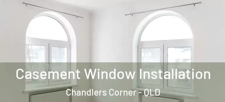 Casement Window Installation Chandlers Corner - QLD