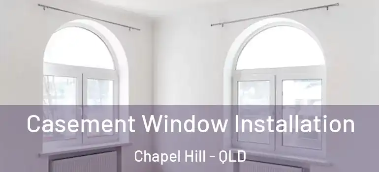 Casement Window Installation Chapel Hill - QLD