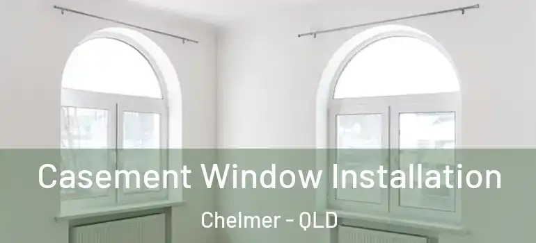 Casement Window Installation Chelmer - QLD