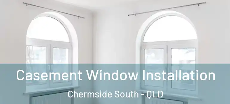  Casement Window Installation Chermside South - QLD