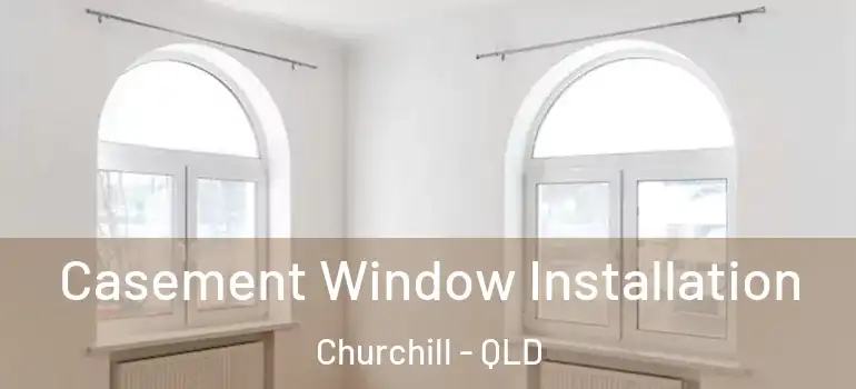 Casement Window Installation Churchill - QLD