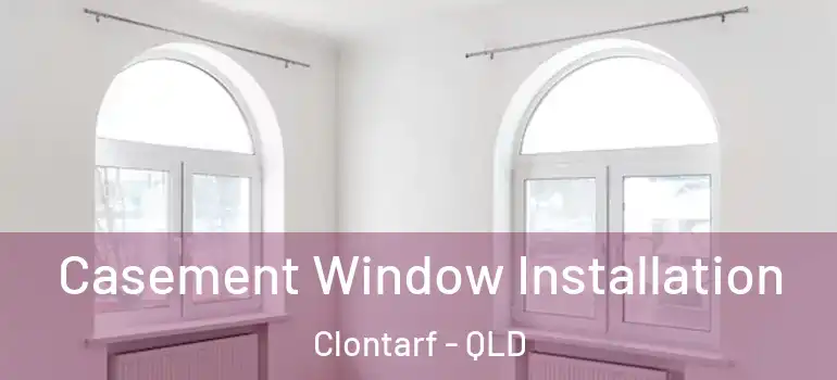  Casement Window Installation Clontarf - QLD