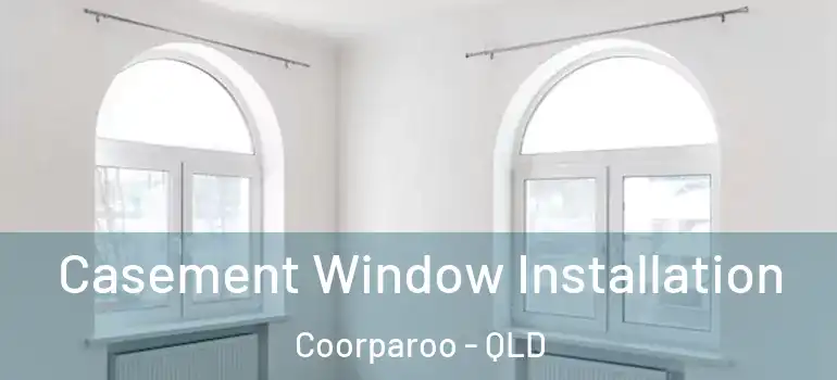  Casement Window Installation Coorparoo - QLD