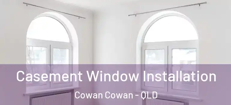 Casement Window Installation Cowan Cowan - QLD