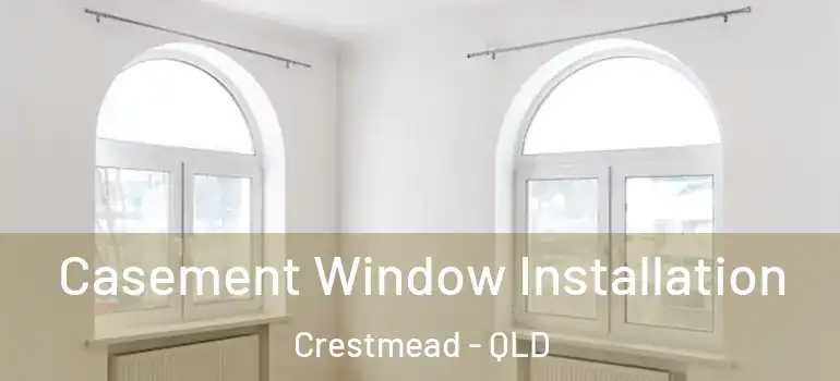 Casement Window Installation Crestmead - QLD
