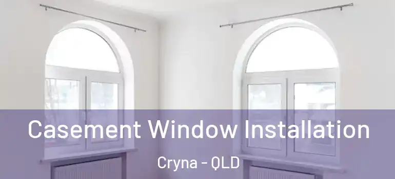 Casement Window Installation Cryna - QLD