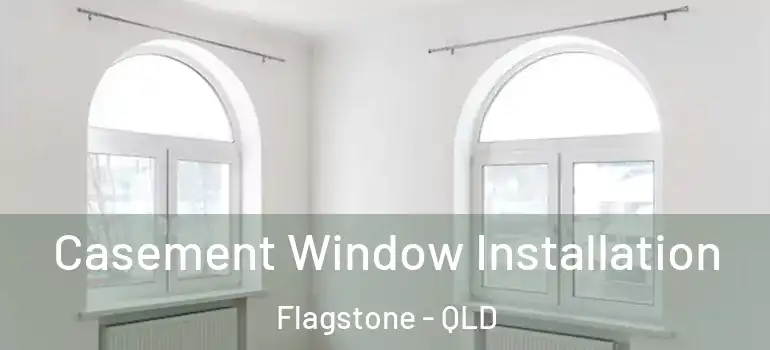 Casement Window Installation Flagstone - QLD