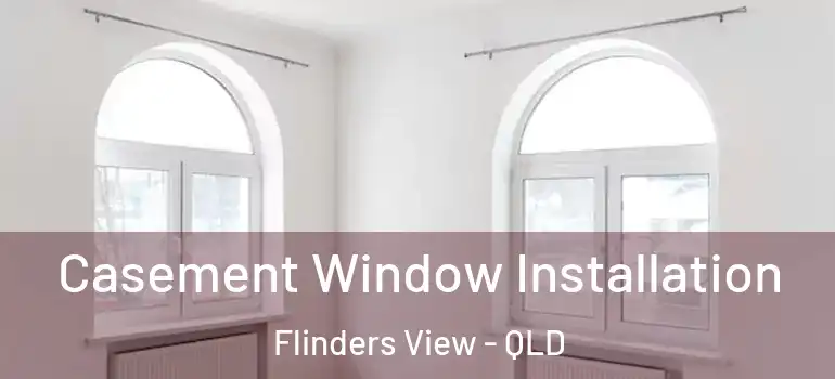  Casement Window Installation Flinders View - QLD