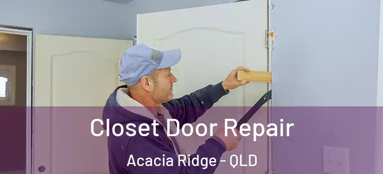 Closet Door Repair Acacia Ridge - QLD