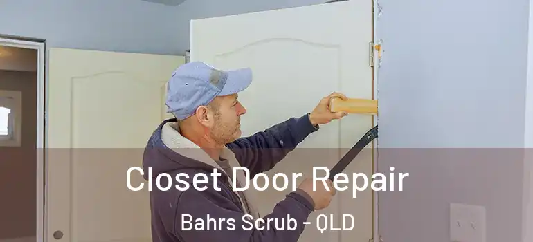 Closet Door Repair Bahrs Scrub - QLD