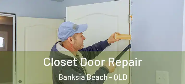 Closet Door Repair Banksia Beach - QLD