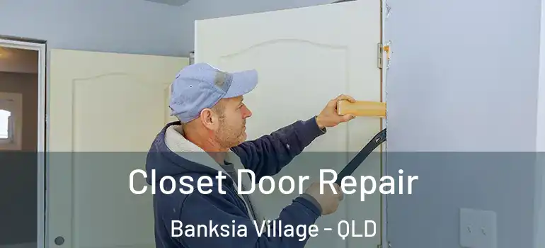 Closet Door Repair Banksia Village - QLD