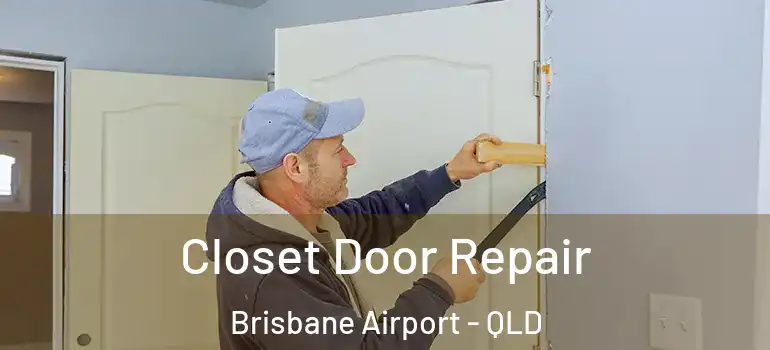 Closet Door Repair Brisbane Airport - QLD
