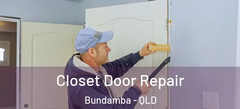 Closet Door Repair Bundamba - QLD
