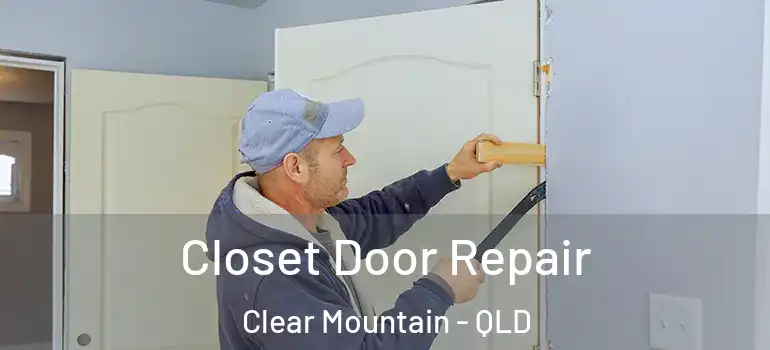 Closet Door Repair Clear Mountain - QLD