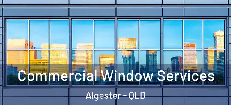  Commercial Window Services Algester - QLD