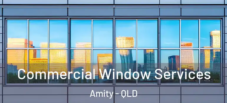 Commercial Window Services Amity - QLD