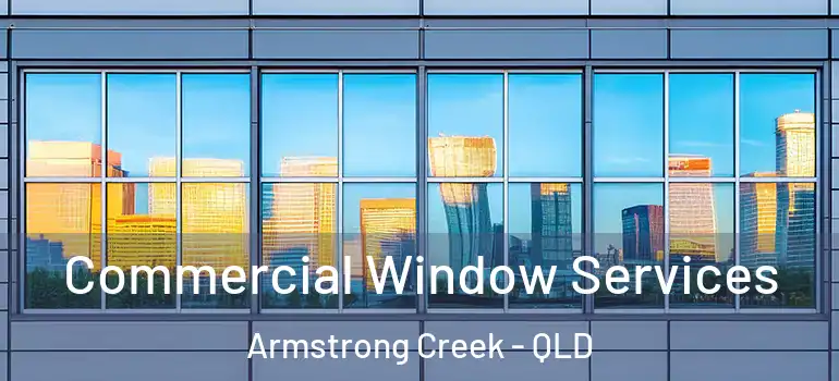 Commercial Window Services Armstrong Creek - QLD