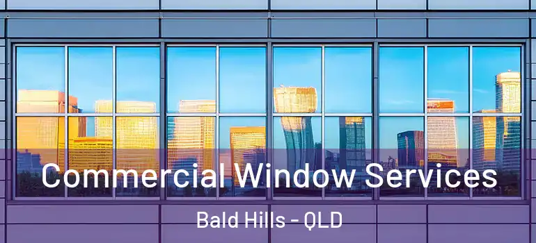 Commercial Window Services Bald Hills - QLD