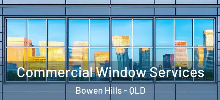 Commercial Window Services Bowen Hills - QLD
