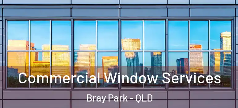 Commercial Window Services Bray Park - QLD