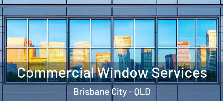  Commercial Window Services Brisbane City - QLD