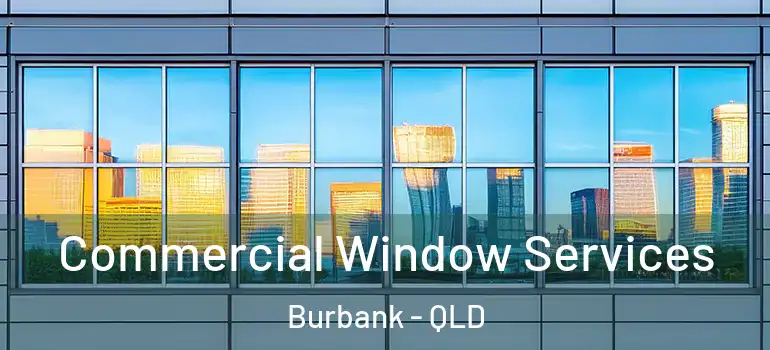 Commercial Window Services Burbank - QLD