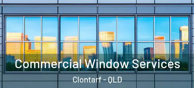 Commercial Window Services Clontarf - QLD