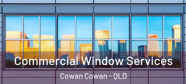 Commercial Window Services Cowan Cowan - QLD