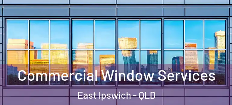  Commercial Window Services East Ipswich - QLD