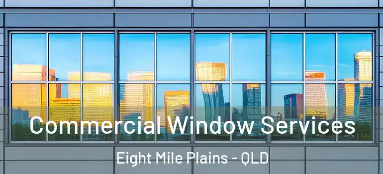 Commercial Window Services Eight Mile Plains - QLD