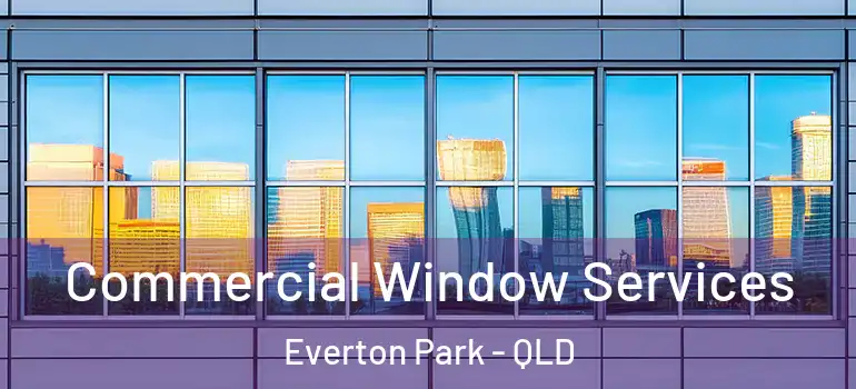 Commercial Window Services Everton Park - QLD