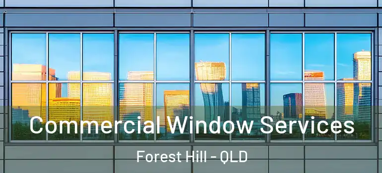 Commercial Window Services Forest Hill - QLD