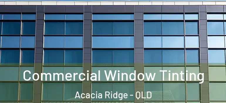  Commercial Window Tinting Acacia Ridge - QLD