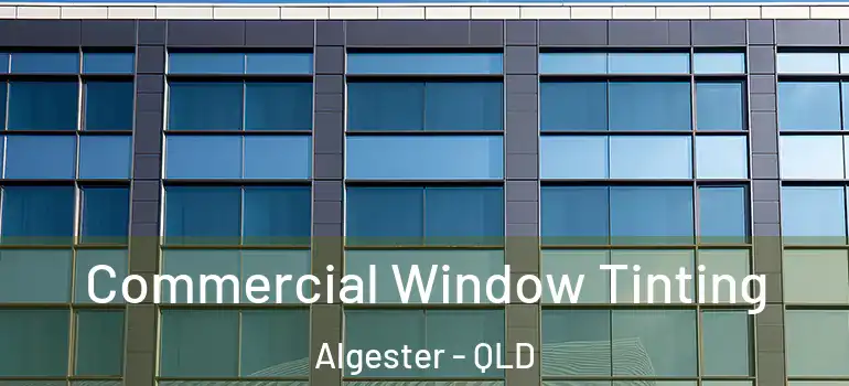 Commercial Window Tinting Algester - QLD