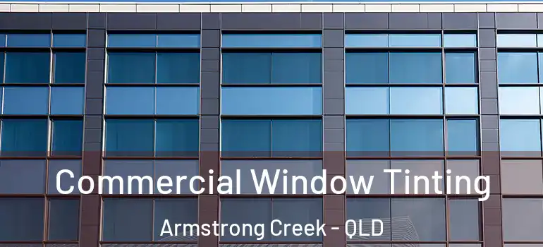 Commercial Window Tinting Armstrong Creek - QLD