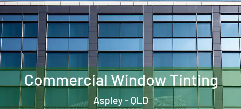 Commercial Window Tinting Aspley - QLD