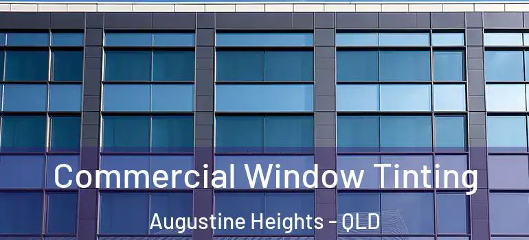  Commercial Window Tinting Augustine Heights - QLD