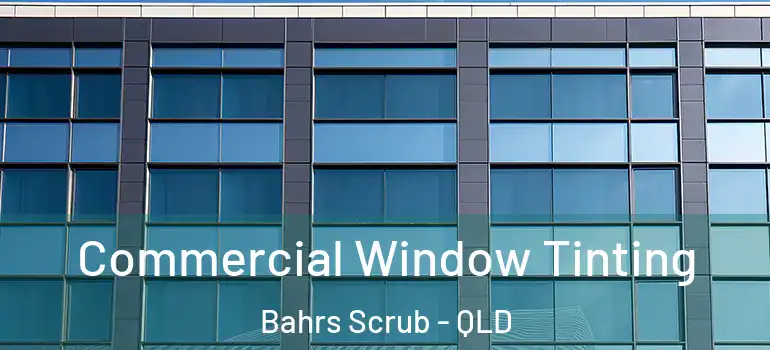  Commercial Window Tinting Bahrs Scrub - QLD