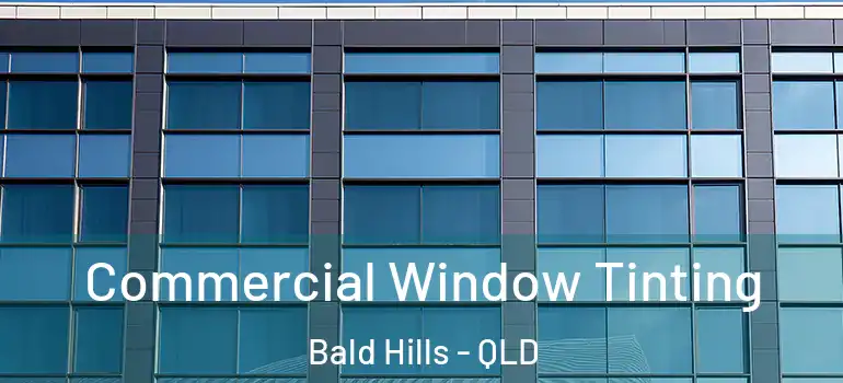 Commercial Window Tinting Bald Hills - QLD