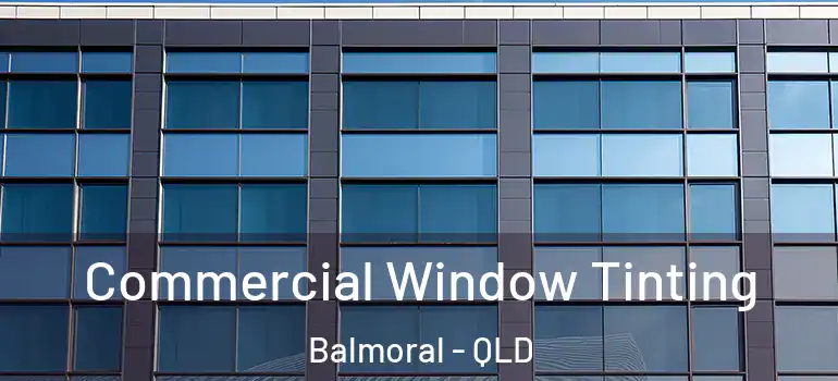Commercial Window Tinting Balmoral - QLD