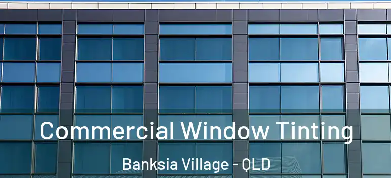  Commercial Window Tinting Banksia Village - QLD