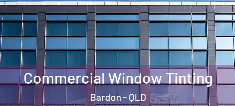 Commercial Window Tinting Bardon - QLD