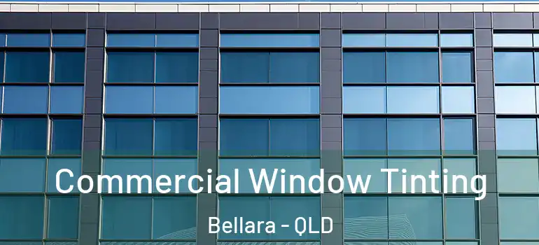 Commercial Window Tinting Bellara - QLD