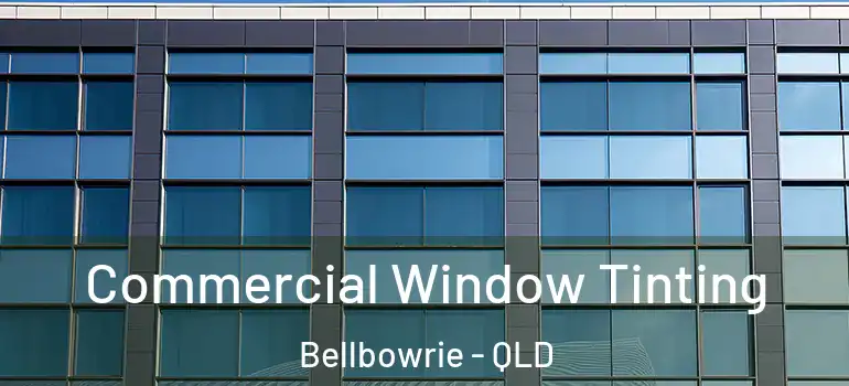 Commercial Window Tinting Bellbowrie - QLD