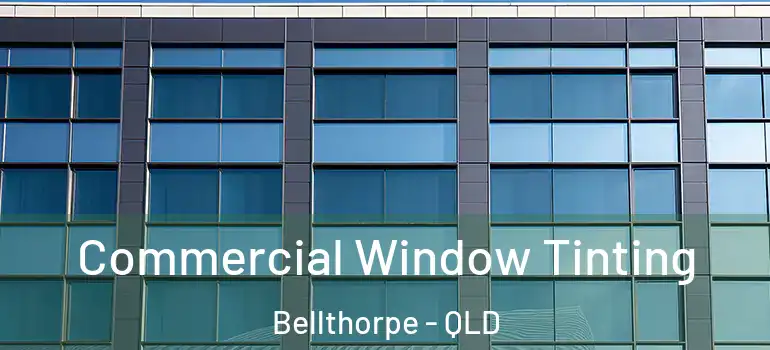 Commercial Window Tinting Bellthorpe - QLD