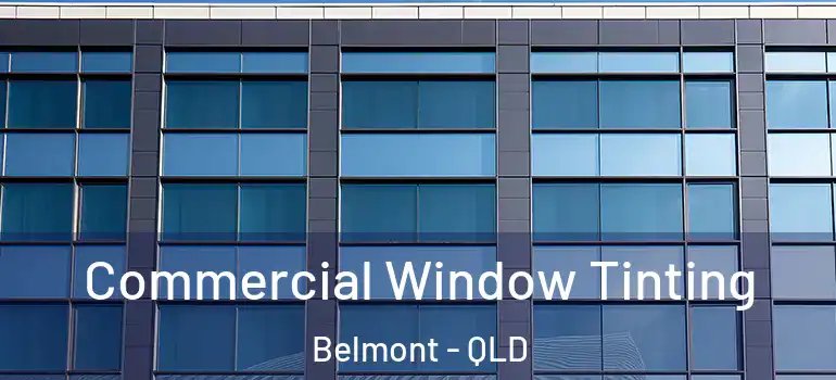  Commercial Window Tinting Belmont - QLD