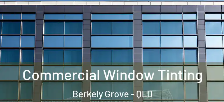 Commercial Window Tinting Berkely Grove - QLD